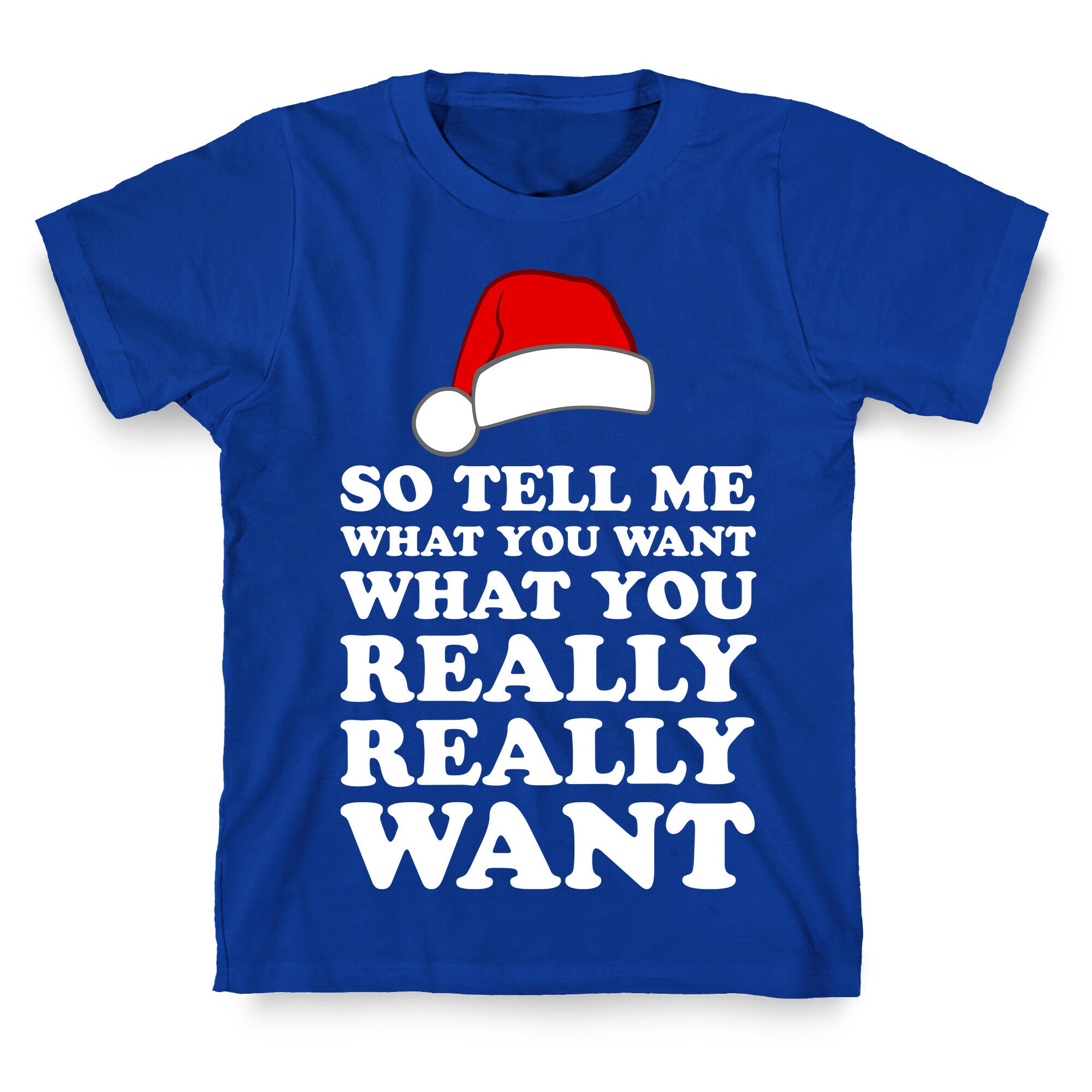 Tell Me What You Want T-Shirt